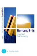 Romanos 8-16: En vista de la misericordia de Dios: 7 estudios para grupos e individuos - Romans 8-16: In View of God's Mercy: 7 Studies for Groups and Individuals