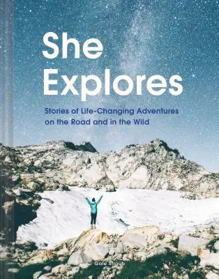 Ella explora: Historias de aventuras que cambian la vida en la carretera y en la naturaleza (Guías de viajes en solitario, ensayos de viajes, libros de senderismo para mujeres) - She Explores: Stories of Life-Changing Adventures on the Road and in the Wild (Solo Travel Guides, Travel Essays, Women Hiking Books)