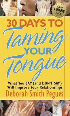 30 días para domar tu lengua: Lo que dices (y lo que no dices) mejorará tus relaciones - 30 Days to Taming Your Tongue: What You Say (and Don't Say) Will Improve Your Relationships