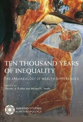 Diez mil años de desigualdad: Arqueología de las diferencias de riqueza - Ten Thousand Years of Inequality: The Archaeology of Wealth Differences