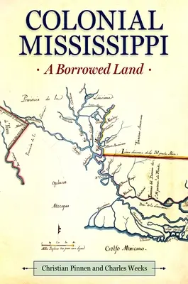 El Mississippi colonial: Una tierra prestada - Colonial Mississippi: A Borrowed Land
