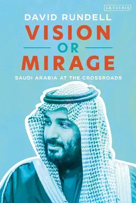 Visión o espejismo: Arabia Saudí en la encrucijada - Vision or Mirage: Saudi Arabia at the Crossroads