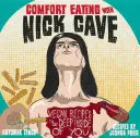 Comfort Eating with Nick Cave: Recetas veganas para llegar a lo más profundo de ti - Comfort Eating with Nick Cave: Vegan Recipes to Get Deep Inside of You