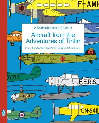 Guía del modelista a escala de los aviones de las aventuras de Tintín - A Scale Modeller's Guide to Aircraft from the Adventures of Tintin