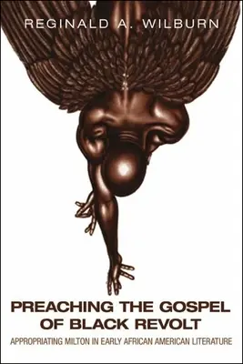 Predicando el Evangelio de la Revuelta Negra: La apropiación de Milton en la literatura afroamericana temprana - Preaching the Gospel of Black Revolt: Appropriating Milton in Early African American Literature