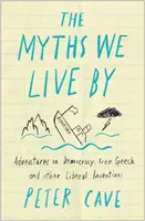 Los mitos de los que vivimos: Una guía contraria a la democracia, la libertad de expresión y otras ficciones liberales - The Myths We Live by: A Contrarian's Guide to Democracy, Free Speech and Other Liberal Fictions