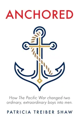 Anclados: Cómo la Guerra del Pacífico transformó en hombres a dos chicos corrientes y extraordinarios. - Anchored: How The Pacific War changed two ordinary, extraordinary boys into men.