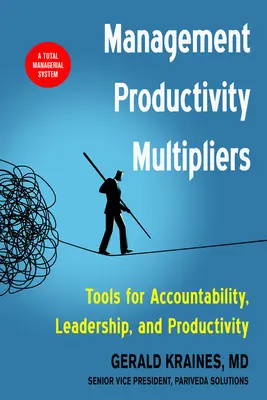 Multiplicadores de productividad en la gestión: Herramientas para la responsabilidad, el liderazgo y la productividad - Management Productivity Multipliers: Tools for Accountability, Leadership, and Productivity