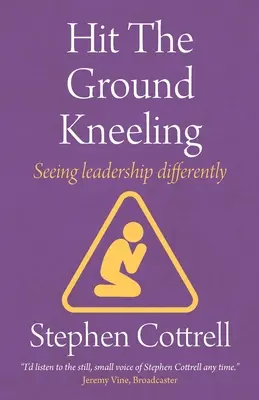 Arrodillarse ante el suelo: Ver el liderazgo de otra manera - Hit the Ground Kneeling: Seeing Leadership Differently