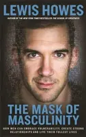 La máscara de la masculinidad: cómo los hombres pueden abrazar la vulnerabilidad, crear relaciones sólidas y vivir su vida en plenitud - Mask of Masculinity - How Men Can Embrace Vulnerability, Create Strong Relationships and Live Their Fullest Lives