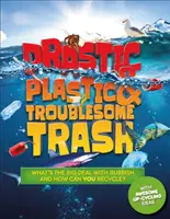 Plástico drástico y basura problemática - ¿Qué pasa con la basura y cómo puedes reciclar TÚ? - Drastic Plastic and Troublesome Trash - What's the big deal with rubbish, and how can YOU recycle?