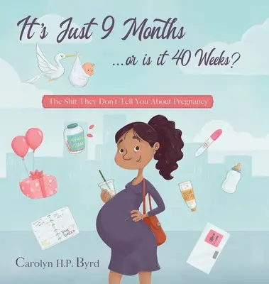 Nueve Meses o Cuarenta Semanas?: La mierda que no te cuentan sobre el embarazo - Nine Months or Forty Weeks?: The Shit They Don't Tell You About Pregnancy