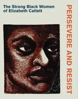 Perseverar y resistir: Las fuertes mujeres negras de Elizabeth Catlett - Persevere and Resist: The Strong Black Women of Elizabeth Catlett