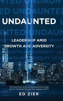 Impertérrito: Liderazgo en medio del crecimiento y la adversidad - Undaunted: Leadership Amid Growth and Adversity