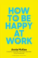Cómo ser feliz en el trabajo: El poder del propósito, la esperanza y la amistad - How to Be Happy at Work: The Power of Purpose, Hope, and Friendship