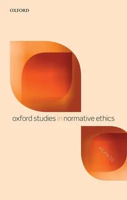 Oxford Studies in Normative Ethics Volumen 10 - Oxford Studies in Normative Ethics Volume 10