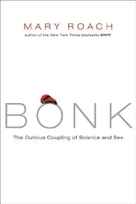 Bonk: La curiosa relación entre ciencia y sexo - Bonk: The Curious Coupling of Science and Sex