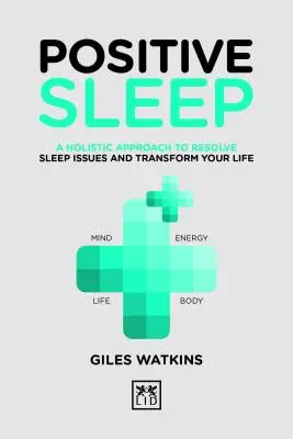 Sueño Positivo: Un enfoque holístico para resolver los problemas del sueño y transformar tu vida - Positive Sleep: A Holistic Approach to Resolve Sleep Issues and Transform Your Life