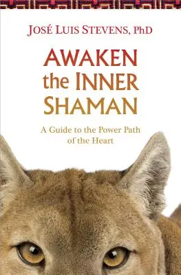 Despierta al Chamán Interior: Una guía para el camino del poder del corazón - Awaken the Inner Shaman: A Guide to the Power Path of the Heart