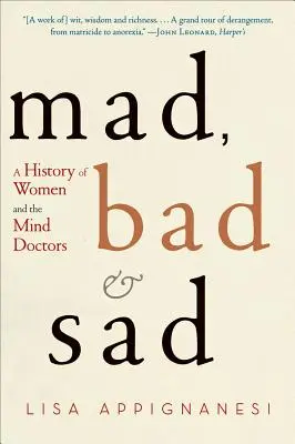 Locas, malas y tristes: Una historia de las mujeres y los médicos de la mente - Mad, Bad, and Sad: A History of Women and the Mind Doctors