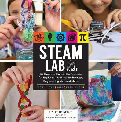 Laboratorio de vapor para niños: 52 proyectos prácticos y creativos para explorar la ciencia, la tecnología, la ingeniería, el arte y las matemáticas - Steam Lab for Kids: 52 Creative Hands-On Projects for Exploring Science, Technology, Engineering, Art, and Math