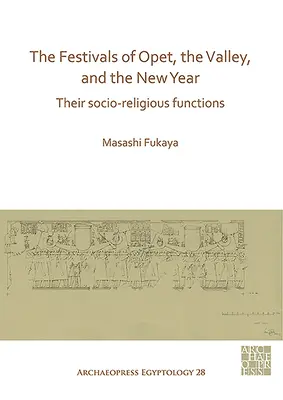 Las Fiestas de Opet, el Valle y el Año Nuevo: Sus funciones socio-religiosas - The Festivals of Opet, the Valley, and the New Year: Their Socio-Religious Functions