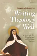 Escribir bien teología: Una retórica para escritores teológicos y bíblicos - Writing Theology Well: A Rhetoric for Theological and Biblical Writers