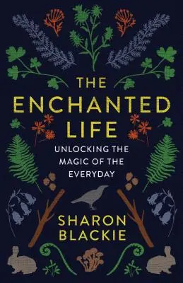 La vida encantada: Descubrir la magia de lo cotidiano - The Enchanted Life: Unlocking the Magic of the Everyday