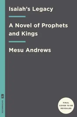 El legado de Isaías: Una novela de profetas y reyes - Isaiah's Legacy: A Novel of Prophets and Kings