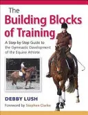 Building Blocks of Training - Una guía paso a paso para el desarrollo gimnástico del atleta equino - Building Blocks of Training - A Step-by-Step Guide to the Gymnastic Development of the Equine Athlete