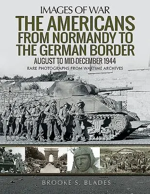 Los estadounidenses de Normandía a la frontera alemana: De agosto a mediados de diciembre de 1944 - The Americans from Normandy to the German Border: August to Mid-December 1944