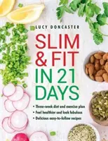 Adelgaza y ponte en forma en 21 días: Plan de Dieta y Ejercicio de Tres Semanas; Siéntete Más Sano y Luce Fabuloso; Fácil de Seguir con Deliciosas Recetas - Slim and Fit in 21 Days: Three-Week Diet and Exercise Plan; Feel Healthier and Look Fabulous; Easy-To-Follow with Delicious Recipes