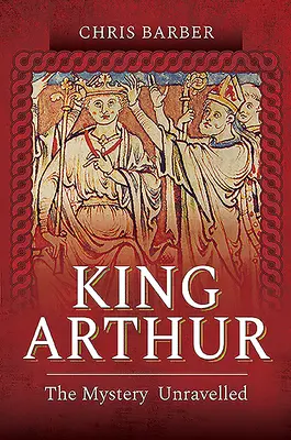 El Rey Arturo: El misterio desvelado - King Arthur: The Mystery Unravelled