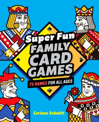 Juegos de cartas superdivertidos para toda la familia: 75 juegos para todas las edades - Super Fun Family Card Games: 75 Games for All Ages