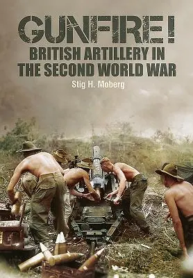 Gunfire!: La artillería británica en la Segunda Guerra Mundial - Gunfire!: British Artillery in World War II
