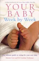 Tu bebé semana a semana: La guía definitiva para el cuidado de su bebé - Your Baby Week by Week: The Ultimate Guide to Caring for Your New Baby