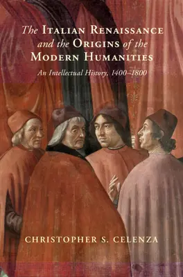 El Renacimiento italiano y los orígenes de las humanidades modernas - Una historia intelectual, 1400-1800 - Italian Renaissance and the Origins of the Modern Humanities - An Intellectual History, 1400-1800