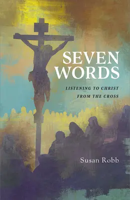 Siete palabras: Escuchar a Cristo desde la Cruz - Seven Words: Listening to Christ from the Cross