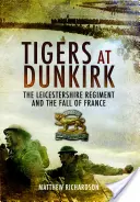 Tigres en Dunkerque: el regimiento de Leicestershire y la caída de Francia - Tigers at Dunkirk: The Leicestershire Regiment and the Fall of France