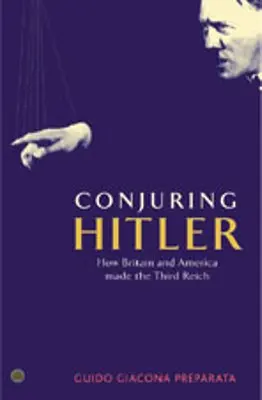 Conjuring Hitler: How Britain And America Made The Third Reich (Conjurando a Hitler: cómo Gran Bretaña y Estados Unidos crearon el Tercer Reich) - Conjuring Hitler: How Britain And America Made The Third Reich
