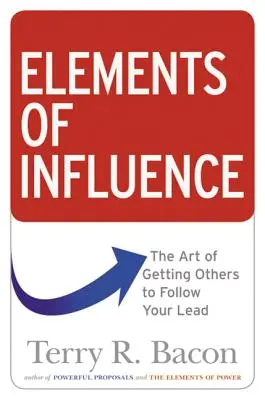 Elementos de influencia: El arte de conseguir que los demás sigan su ejemplo - Elements of Influence: The Art of Getting Others to Follow Your Lead