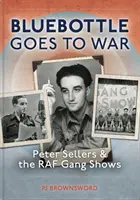 Bluebottle Goes to War: Peter Sellers y los espectáculos de la banda de la RAF - Bluebottle Goes to War: Peter Sellers and the RAF Gang Shows