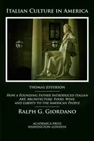 Italian Culture in America: How a Founding Father Introduced Italian Art, Architecture, Food, Wine, and Liberty to the American People (La cultura italiana en América: cómo un padre fundador introdujo el arte, la arquitectura, la comida, el vino y la libertad italianos en el pueblo estadounidense) - Italian Culture in America: How a Founding Father Introduced Italian Art, Architecture, Food, Wine, and Liberty to the American People