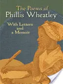 Los poemas de Phillis Wheatley: Con cartas y memorias - The Poems of Phillis Wheatley: With Letters and a Memoir