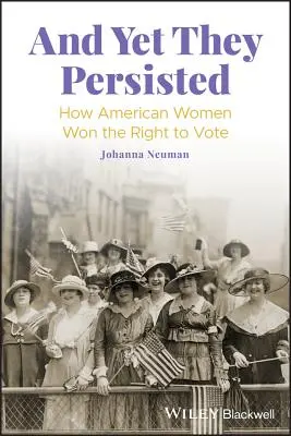 Y, sin embargo, persistieron: cómo las mujeres estadounidenses conquistaron el derecho al voto - And Yet They Persisted: How American Women Won the Right to Vote