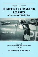 Pérdidas de cazas de la RAF Vol. 1: 1939-1941: De la Segunda Guerra Mundial - RAF Fighter CMD Losses Vol. 1: 1939-1941: Of the Second World War