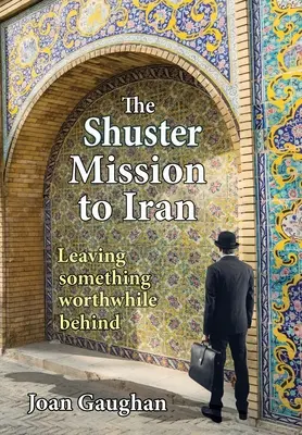 La Misión Shuster a Irán: Dejando Atrás Algo Que Valga La Pena - The Shuster Mission to Iran: Leaving Something Worthwhile Behind