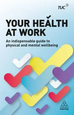 Su salud en el trabajo: Una guía indispensable para el bienestar físico y mental - Your Health at Work: An Indispensable Guide to Physical and Mental Wellbeing