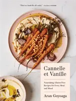 Cannelle Et Vanille: Recetas nutritivas sin gluten para cada comida y estado de ánimo - Cannelle Et Vanille: Nourishing, Gluten-Free Recipes for Every Meal and Mood