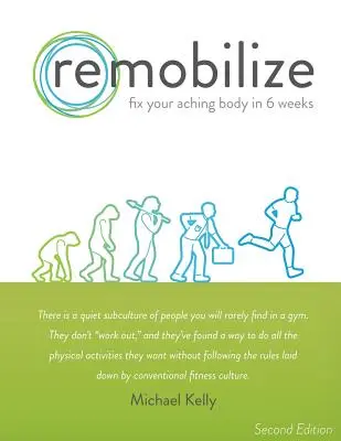 Remobilize: Arregle su cuerpo dolorido en 6 semanas (segunda edición) - Remobilize: Fix Your Aching Body in 6 Weeks (Second Edition)